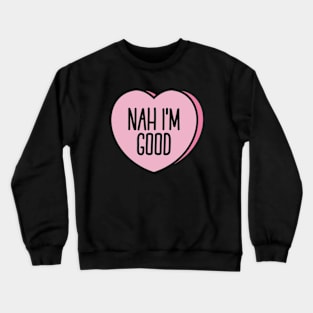 Funny Anti Valentine Nah I'm Good II Crewneck Sweatshirt